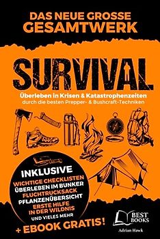 Survival - Überleben in Krisen und Katastrophenzeiten durch die besten Prepper- und Bushcraft-Techniken