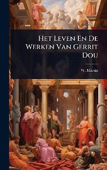 Het Leven En De Werken Van Gerrit Dou