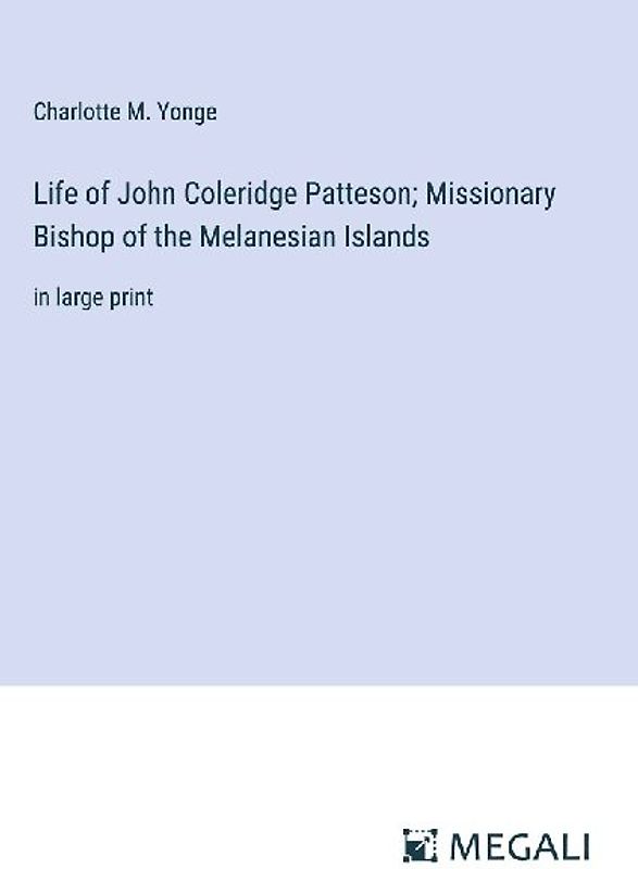 Life of John Coleridge Patteson; Missionary Bishop of the Melanesian Islands