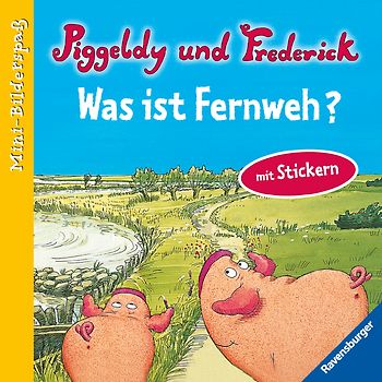Piggeldy und Frederick: Was ist Fernweh?