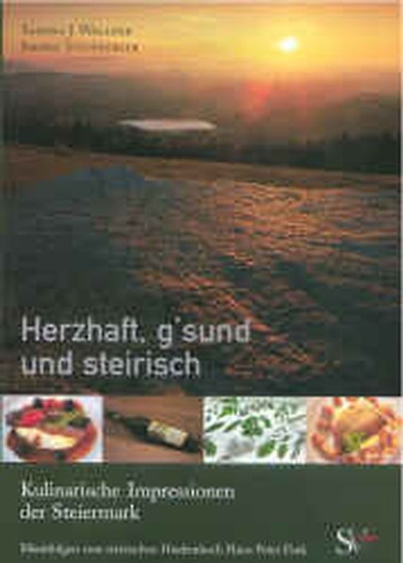 Herzhaft, g'sund und steirisch. Kulinarische Impressionen der Steiermark