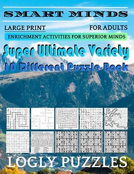 Smart Minds -Variety 10 Different Puzzle Book For Adults: Ultimate Variety Puzzles Large-Print Word Search, Word Maze .Word Spiral ,Word Angles, ... Crossword And Sudoku Easy , Medium And Hard