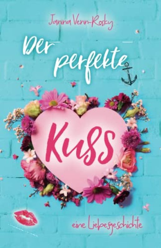 Der perfekte Kuss: Eine Liebesgeschichte