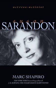 Susan Sarandon: Actress-Activist - Shapiro, Marc