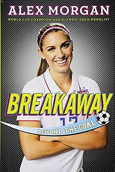 Breakaway: Beyond the Goal - Morgan, Alex