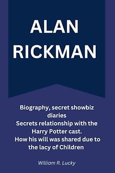 Alan Rickman: Biography, Secret Showbiz Diaries Secrets Relationship With The Harry Potter cast. How His Assets where Shared Due to Lack of Children