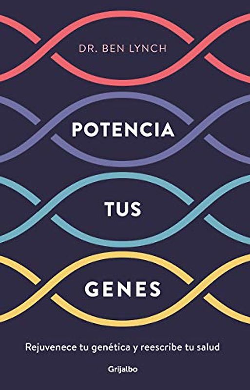Potencia tus genes: Rejuvenece tu genética y reescribe tu salud (Bienestar, salud y vida sana)