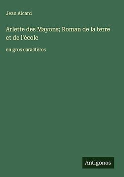 Arlette des Mayons; Roman de la terre et de l'école