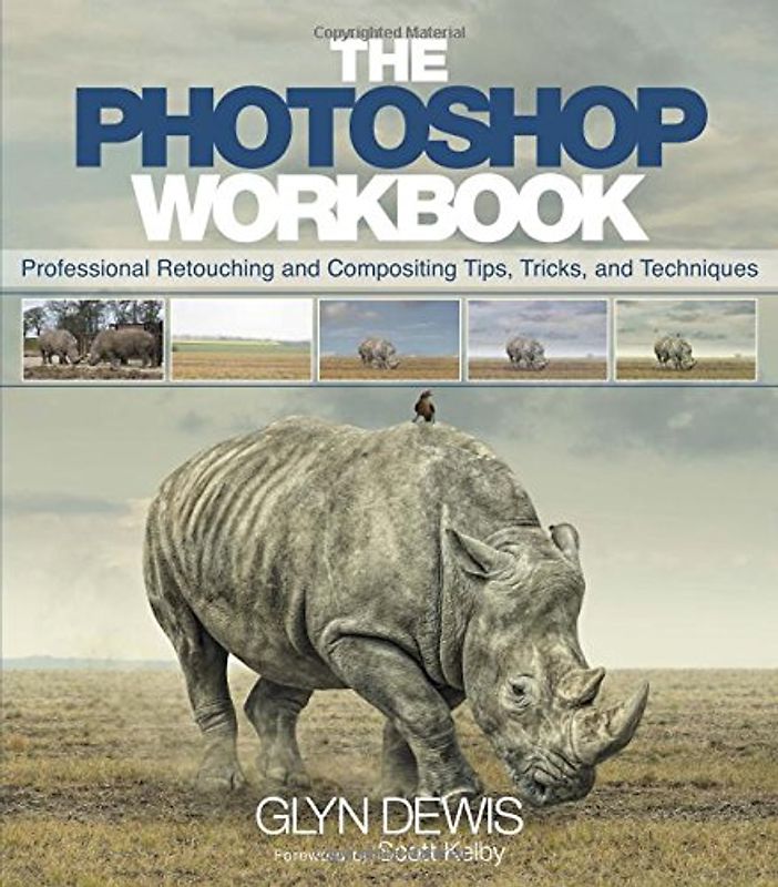 The Photoshop Workbook: Professional Retouching and Compositing Tips, Tricks, and Techniques - Dewis, Glyn
