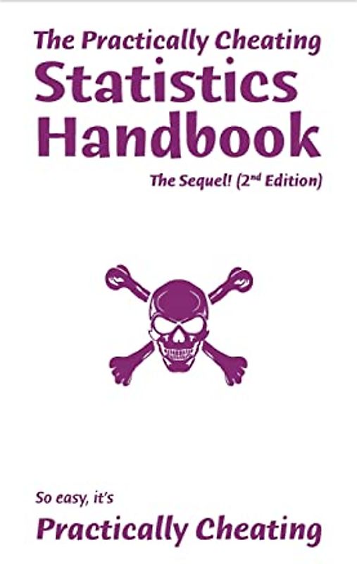 The Practically Cheating Statistics Handbook, The Sequel! (2nd Edition)
