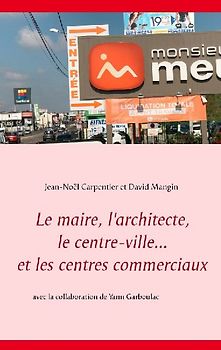 Le maire, l'architecte, le centre-ville... et les centres commerciaux