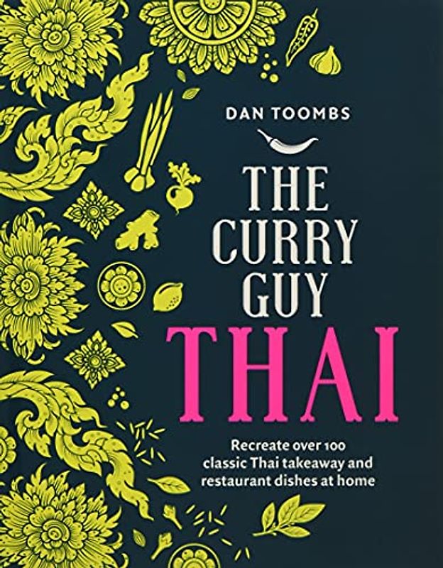 Curry Guy Thai: Recreate over 100 Classic Thai Takeaway Dishes at Home