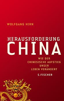 Herausforderung China. Wie der chinesische Aufstieg unser Leben verändert
