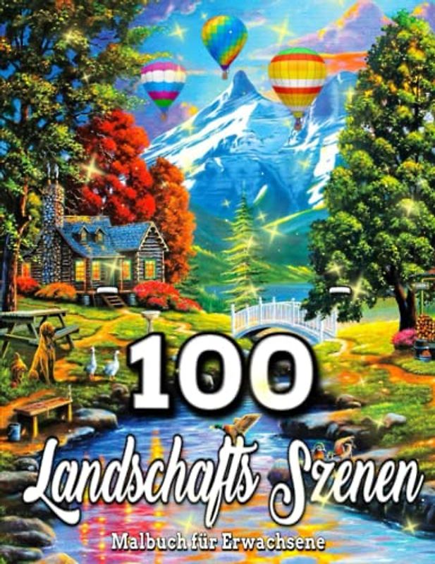 100 Landschafts szenen-Malbuch für Erwachsene: Landschafts szenen zum Ausmalen für Erwachsene / tolles Geschenk / 100 Landschaftsszenen / verschiedene ... Blumen zur Entspannung für Erwachsene