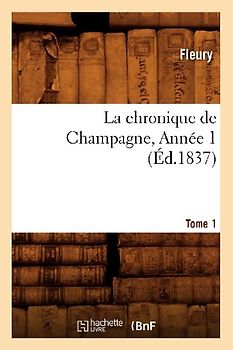 La Chronique de Champagne. Tome 1, Année 1 (Éd.1837)