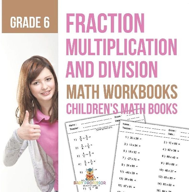 Fraction Multiplication and Division - Math Workbooks Grade 6 | Children's Fraction Books