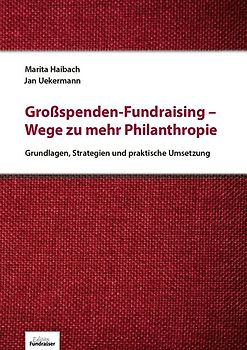 Großspenden-Fundraising - Wege zu mehr Philanthropie