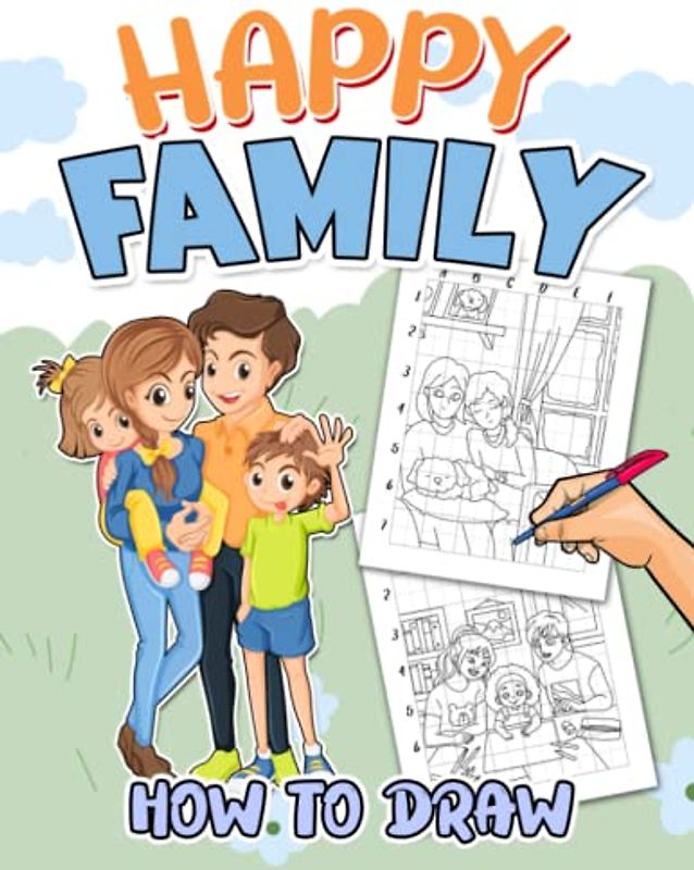 How To Draw Happy Family: Mastering The Art Of Drawing With 25 Easy And Simple Pictures Inside | Birthday Gifts | Stress Relief Gifts | For Toddlers, Kids 2 4 6 8 And Children