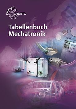 Tabellenbuch Mechatronik. Tabellen - Formeln - Normenanwendungen