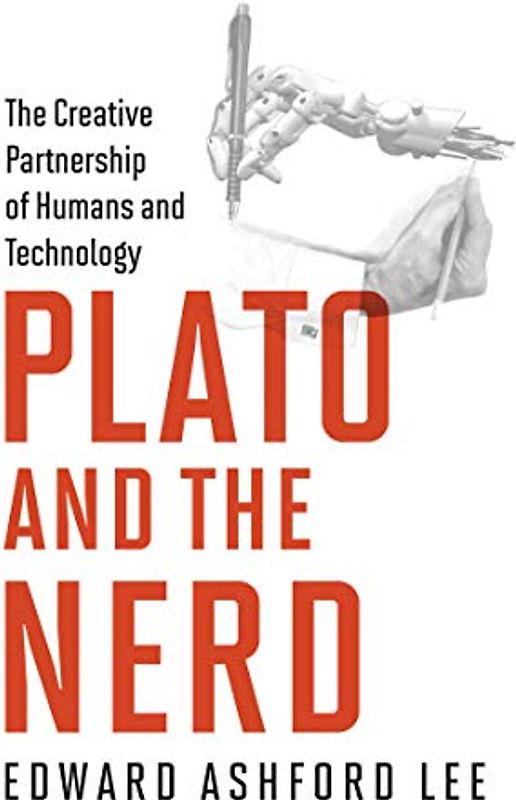Plato and the Nerd: The Creative Partnership of Humans and Technology