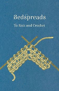 Bedspreads - To Knit and Crochet
