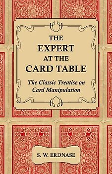The Expert at the Card Table - The Classic Treatise on Card Manipulation