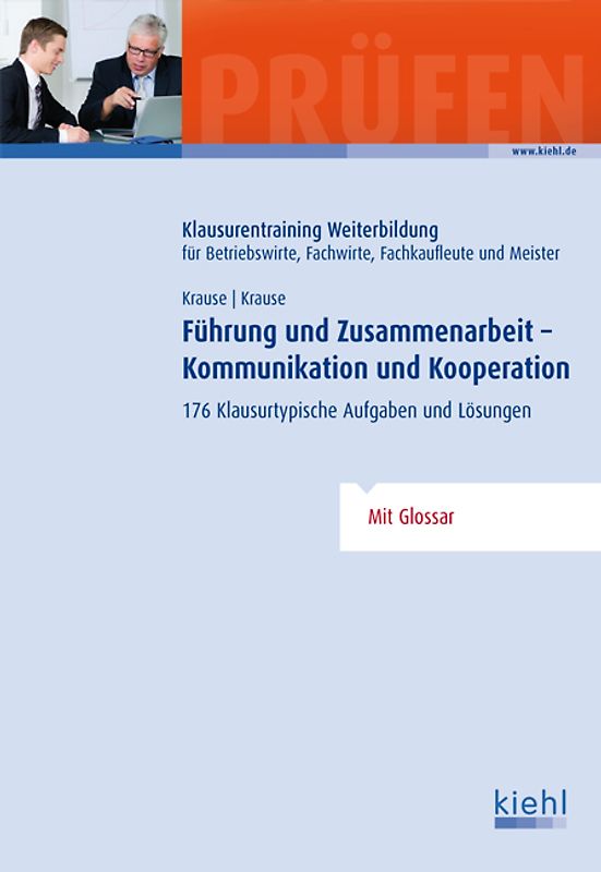 Führung und Zusammenarbeit - Kommunikation und Kooperation. 176 Klausurtypische Aufgaben und Lösungen.