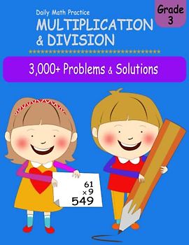 Daily Math Practice Multiplication & Division: 3,000+ Problems & Solutions, Grade 3, age 8-9