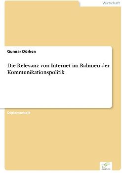 Die Relevanz von Internet im Rahmen der Kommunikationspolitik
