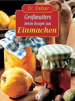 Dr. Oetker: Großmutters liebste Rezepte zum Einmachen