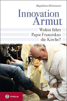 Innovation Armut. Wohin führt Papst Franziskus die Kirche?