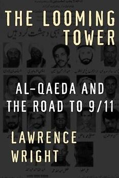 The Looming Tower. Al Qaeda's Road to 9/11 (Knopf) Rough Cut - Lawrence Wright