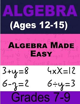 Algebra Made Easy Math For Kids: Workbook for Kids Ages 12-15 (Grades 7-9)