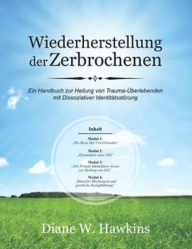 Wiederherstellung der Zerbrochenen: Ein Handbuch zur Heilung von Trauma-Überlebenden mit Dissoziativer Identitätsstörung