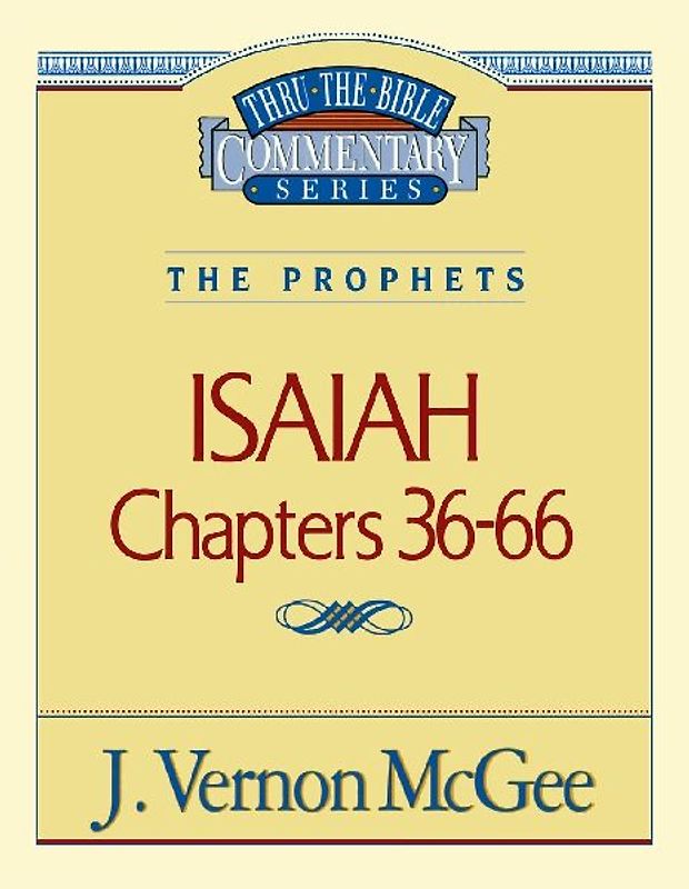 Thru the Bible Vol. 23: The Prophets (Isaiah 36-66)