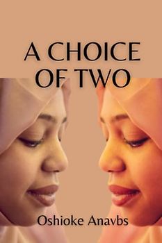 A CHOICE OF TWO: A Battle for Love, a Heartbreak and a Hope