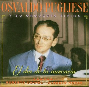 Osvaldo Pugliese - El Dia de Tu Ausencia