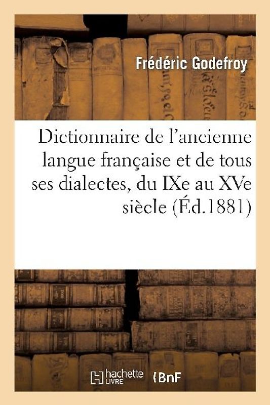 Dictionnaire de l'Ancienne Langue Française Et de Tous Ses Dialectes, Du Ixe Au Xve Siècle - Tome 5