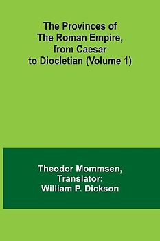 The Provinces of the Roman Empire, from Caesar to Diocletian (Volume 1)