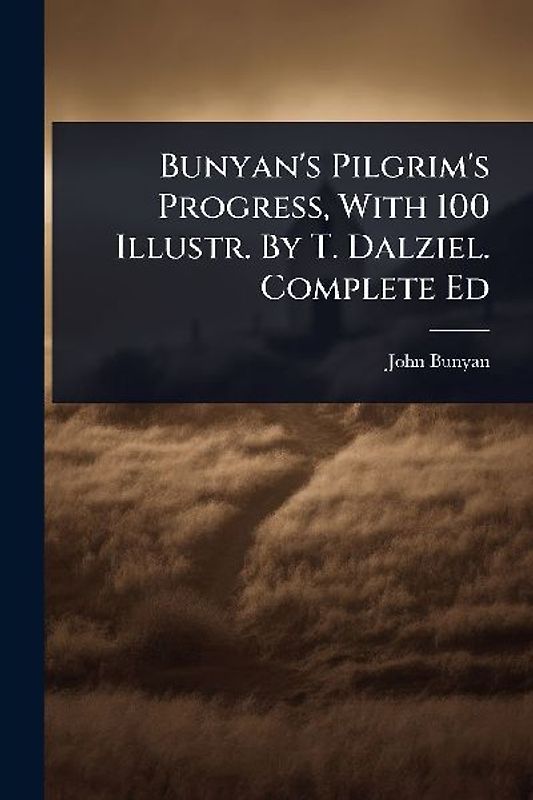 Bunyan's Pilgrim's Progress, With 100 Illustr. By T. Dalziel. Complete Ed