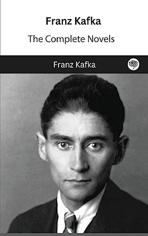 Franz Kafka: The Complete Novels: The Complete Novels