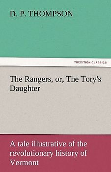 The Rangers, or, The Tory's Daughter A tale illustrative of the revolutionary history of Vermont