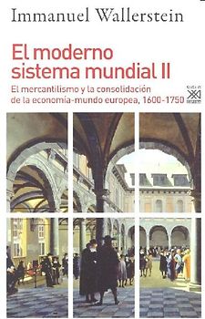 El moderno sistema mundial II. El mercantilismo y la consolidación de la economía-mundo europea, 1600-1750