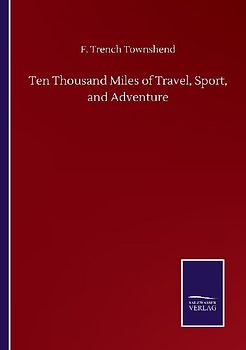 Ten Thousand Miles of Travel, Sport, and Adventure