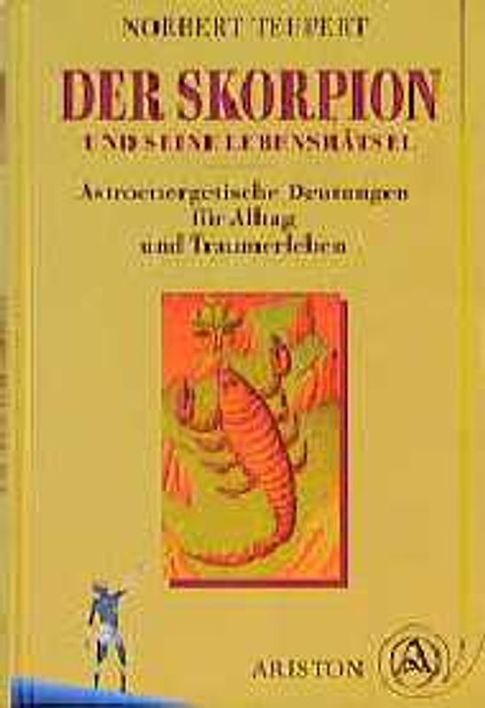 Der Skorpion und seine Lebensrätsel. Astroenergetische Deutungen für Alltag und Traumerleben