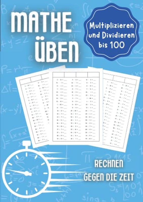 Mathe üben Multiplizieren und Dividieren bis 100: Rechnen gegen die Zeit - Unterstützungsheft für Kinder in der Grundschule 1. Klasse, 2. Klasse, 3. Klasse und 4. Klasse