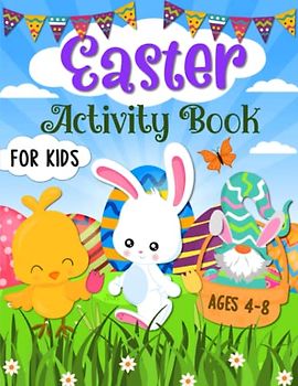 Easter Activity Book for Kids Ages 4-8: A Happy Easter Workbook for Children With Coloring, Dot to Dot, Word Search, Mazes, Logic Puzzles and More!