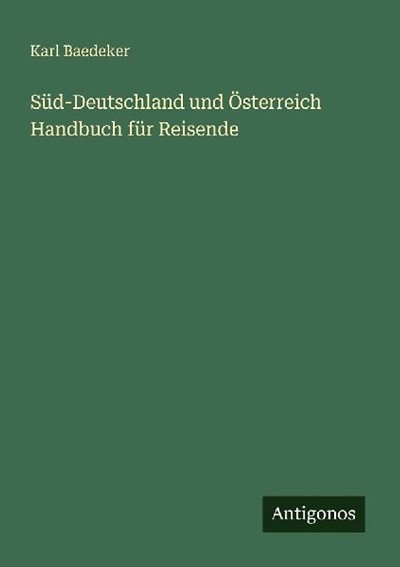 Süd-Deutschland und Österreich Handbuch für Reisende