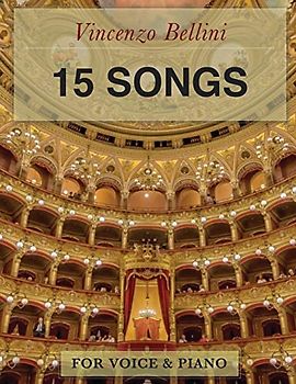 Vincenzo Bellini: 15 Songs: For Voice and Piano