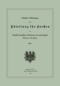 Amtliche Mitteilungen aus der Abteilung für Forsten des Königlich Preußischen Ministeriums für Landwirtschaft, Domänen und Forsten